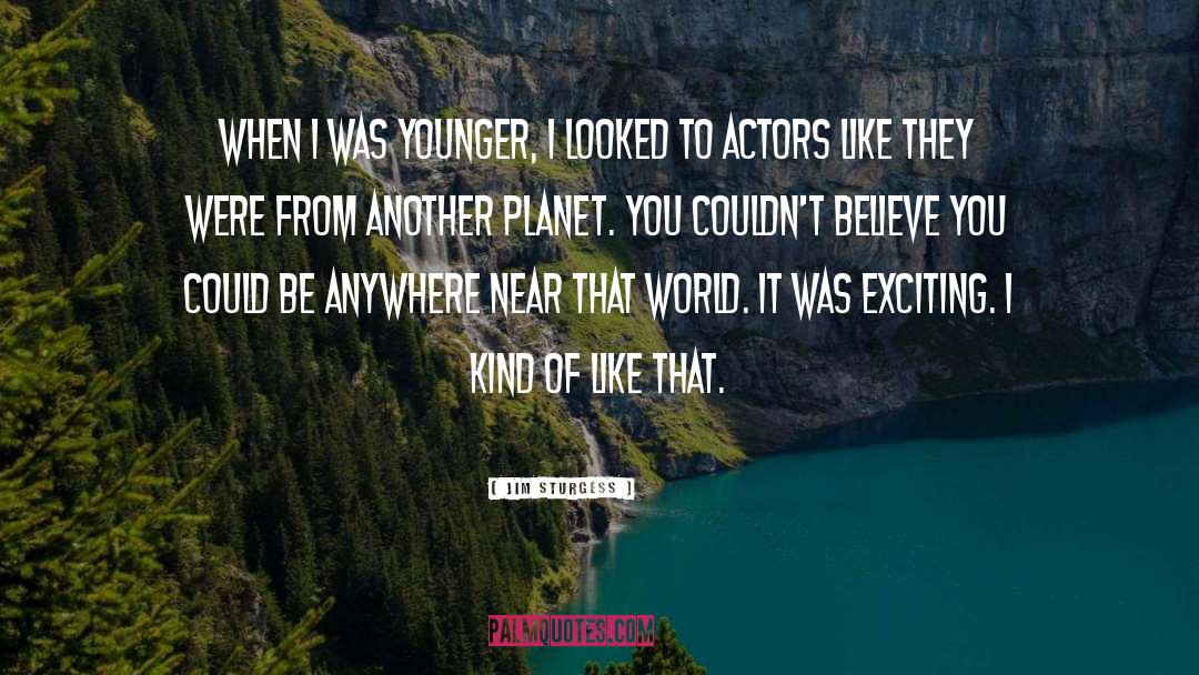 Jim Sturgess Quotes: When I was younger, I