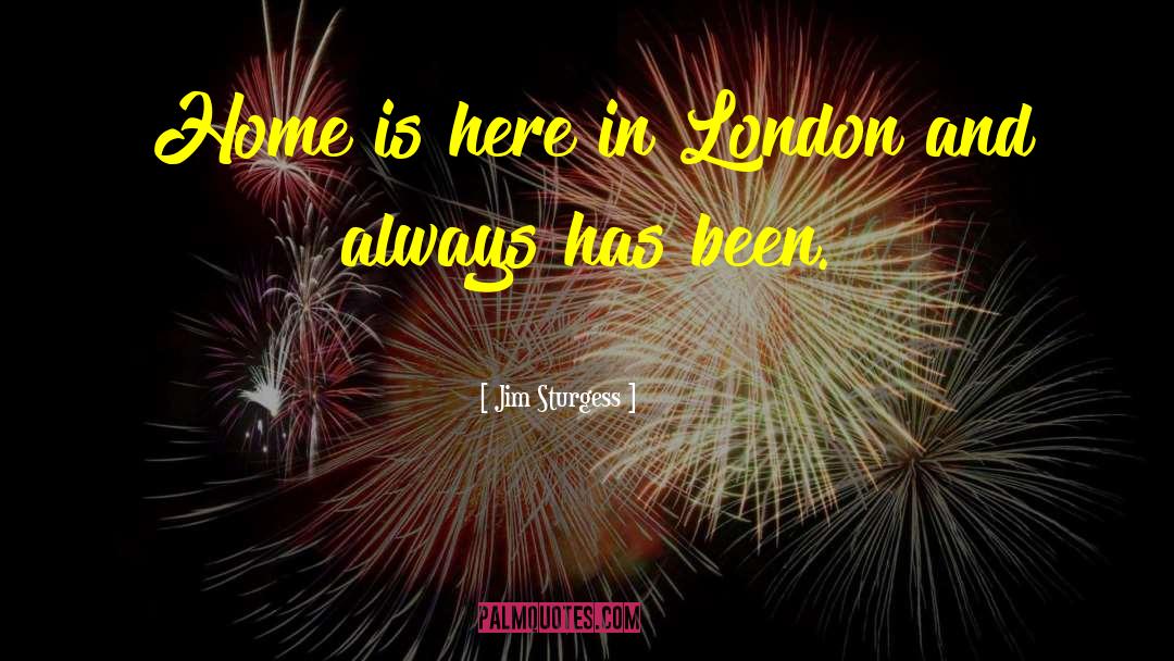 Jim Sturgess Quotes: Home is here in London