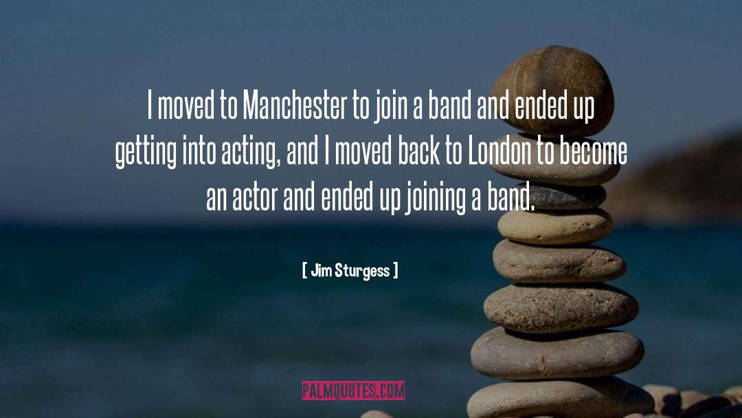 Jim Sturgess Quotes: I moved to Manchester to