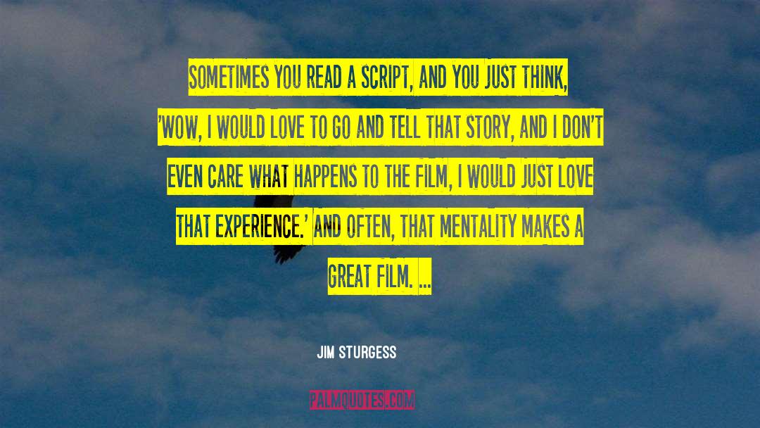 Jim Sturgess Quotes: Sometimes you read a script,