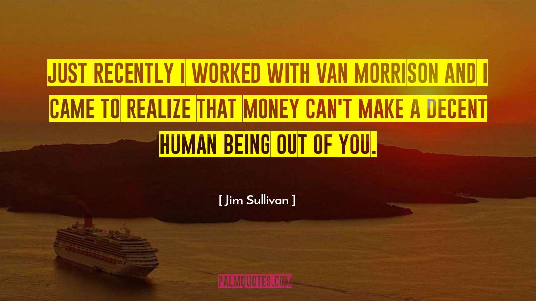 Jim Sullivan Quotes: Just recently I worked with