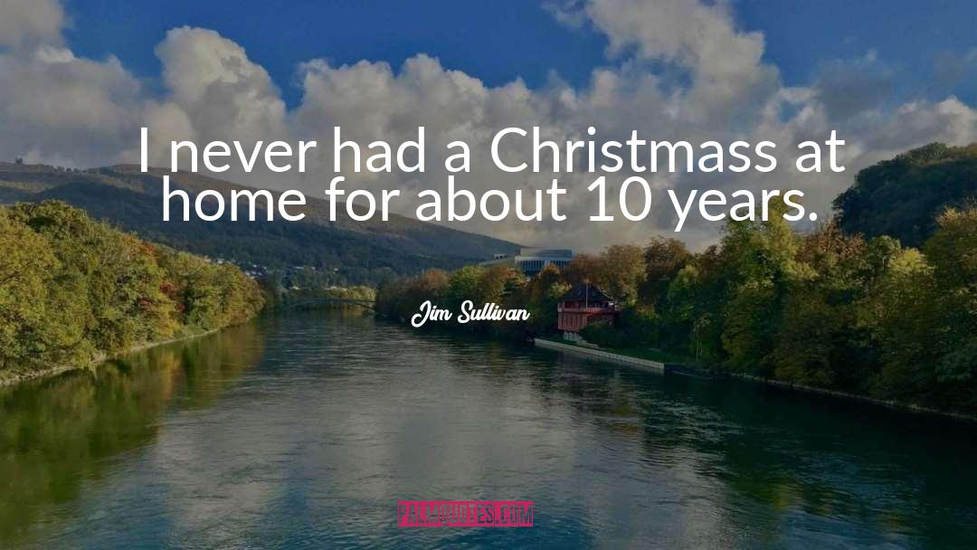 Jim Sullivan Quotes: I never had a Christmass