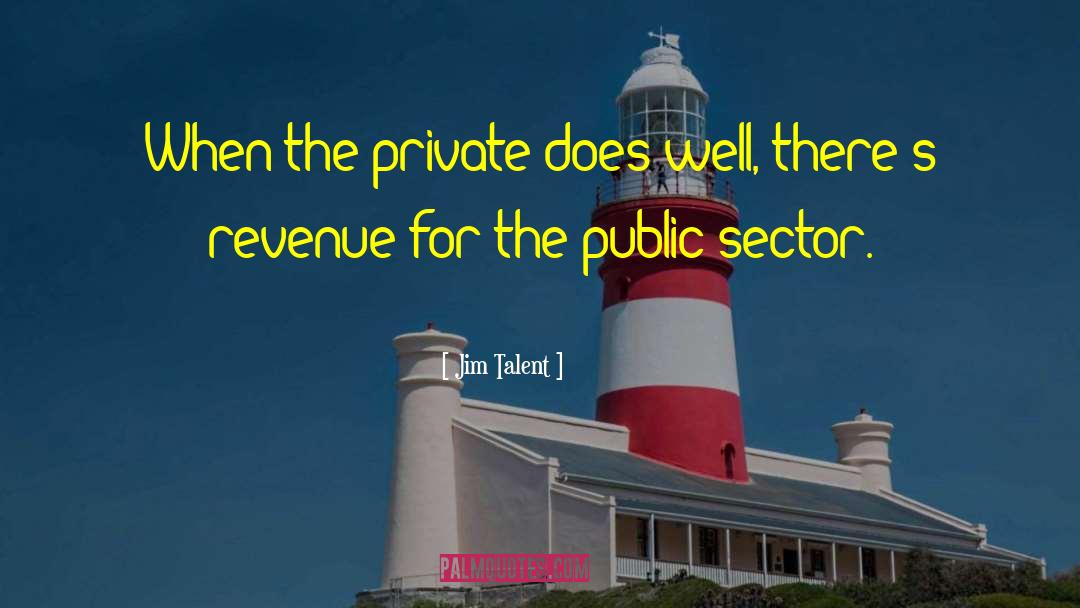 Jim Talent Quotes: When the private does well,