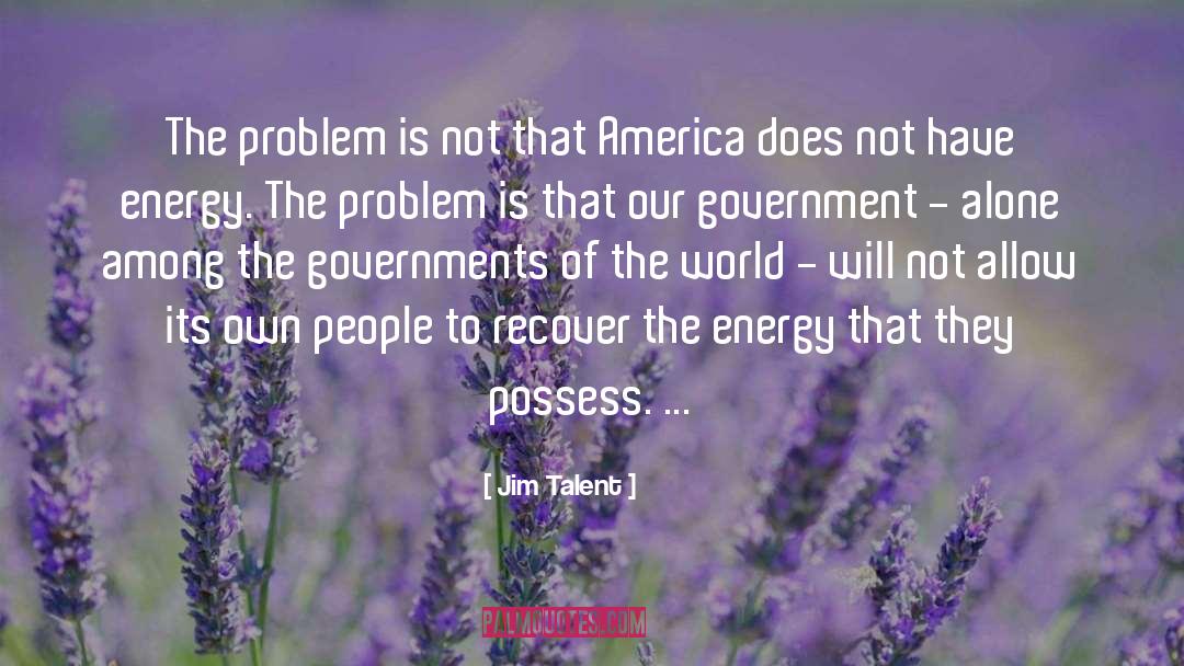 Jim Talent Quotes: The problem is not that