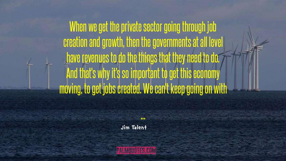 Jim Talent Quotes: When we get the private
