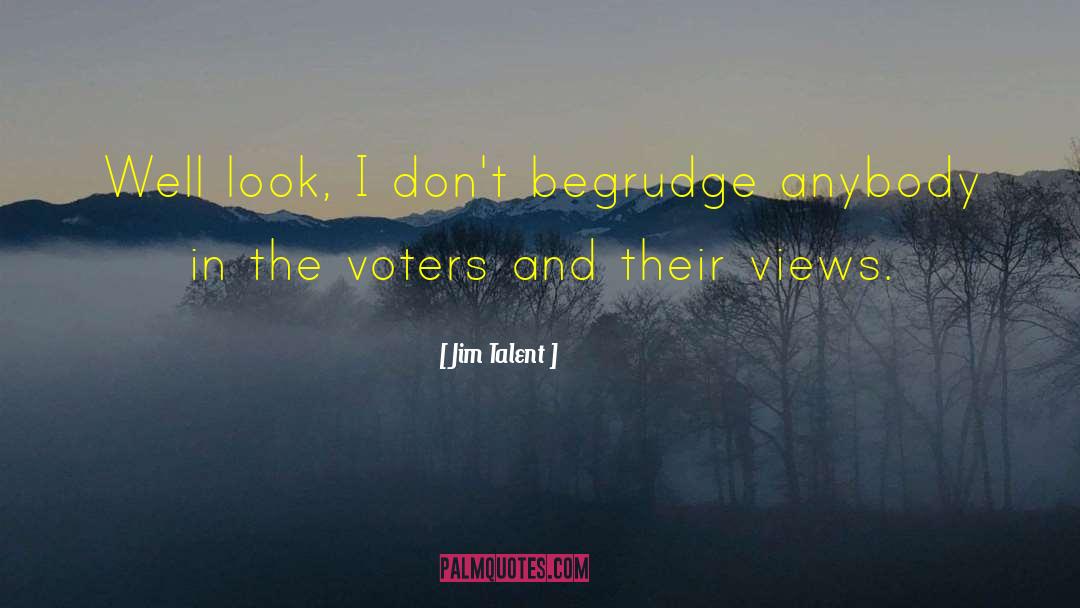 Jim Talent Quotes: Well look, I don't begrudge