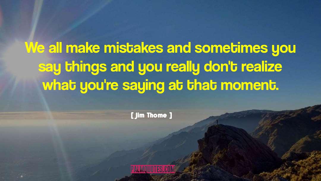 Jim Thome Quotes: We all make mistakes and