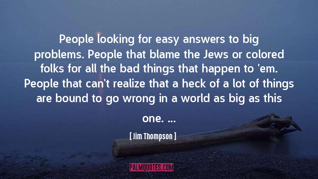 Jim Thompson Quotes: People looking for easy answers