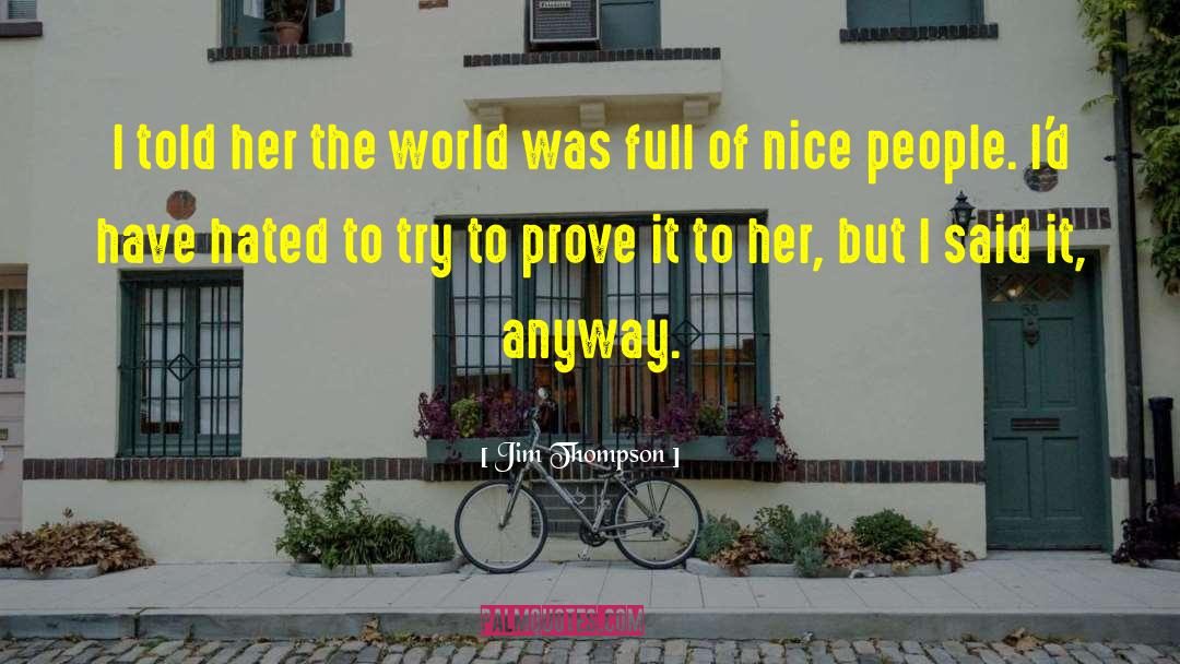 Jim Thompson Quotes: I told her the world