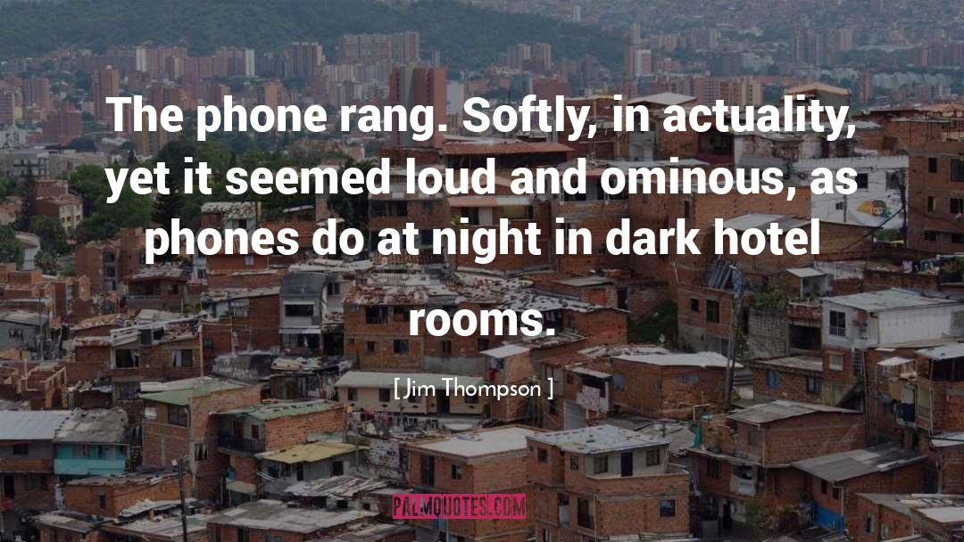 Jim Thompson Quotes: The phone rang. Softly, in