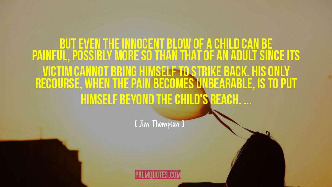 Jim Thompson Quotes: But even the innocent blow