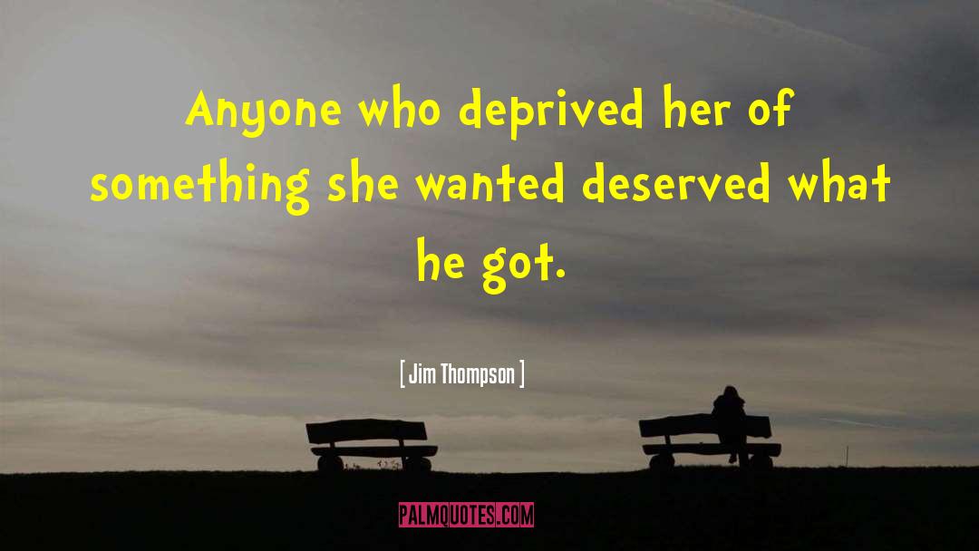 Jim Thompson Quotes: Anyone who deprived her of