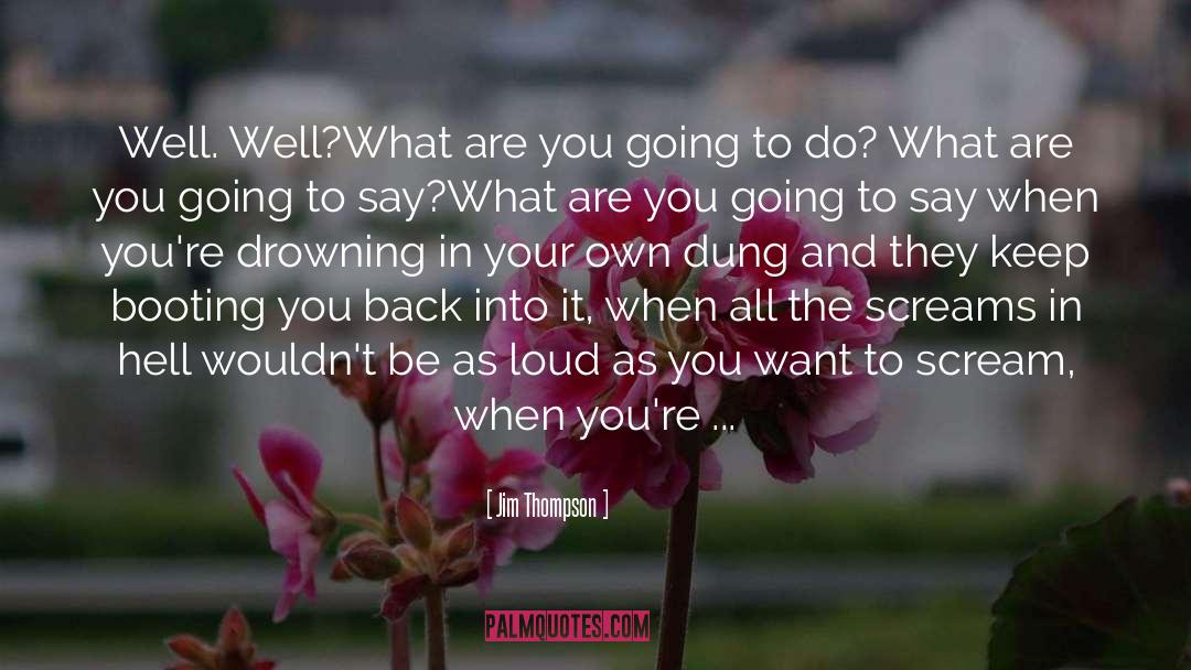 Jim Thompson Quotes: Well. Well?<br>What are you going