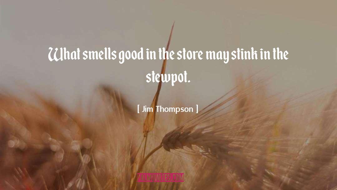 Jim Thompson Quotes: What smells good in the