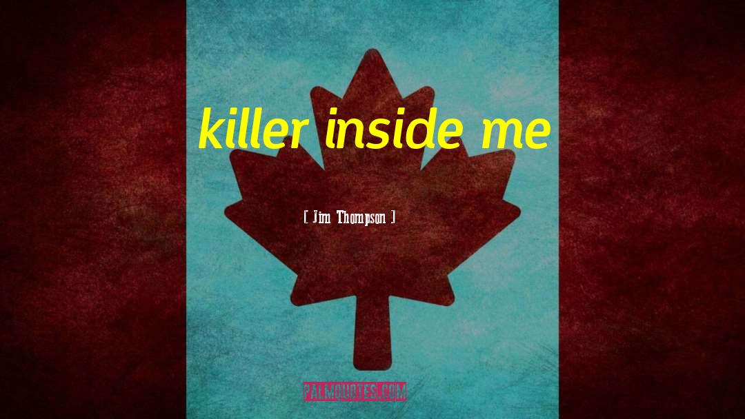 Jim Thompson Quotes: killer inside me