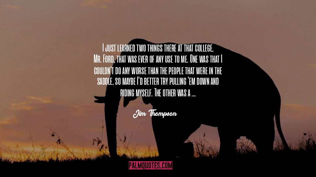 Jim Thompson Quotes: I just learned two things