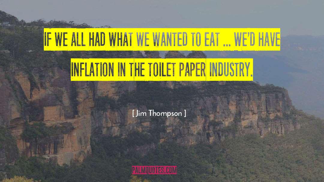 Jim Thompson Quotes: If we all had what