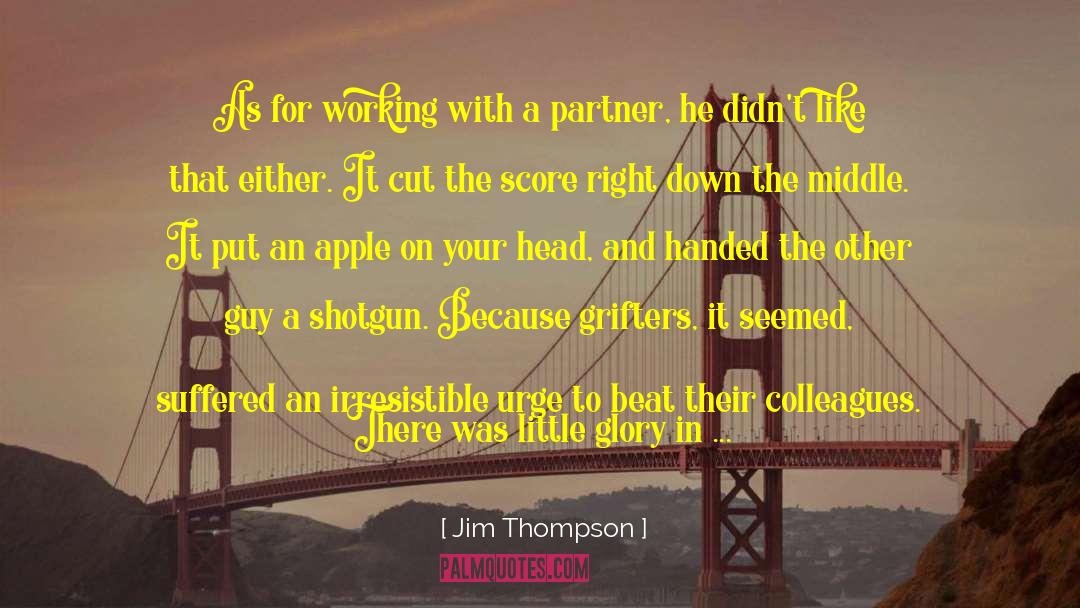 Jim Thompson Quotes: As for working with a