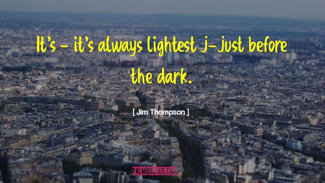 Jim Thompson Quotes: It's - it's always lightest