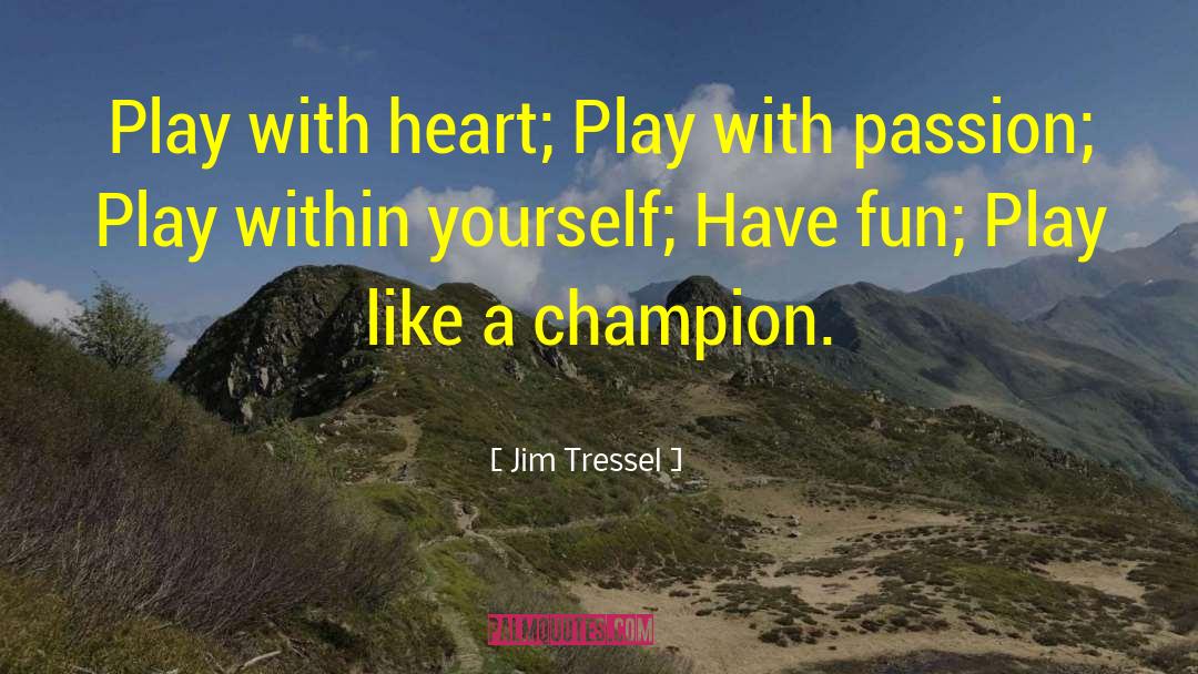 Jim Tressel Quotes: Play with heart; Play with