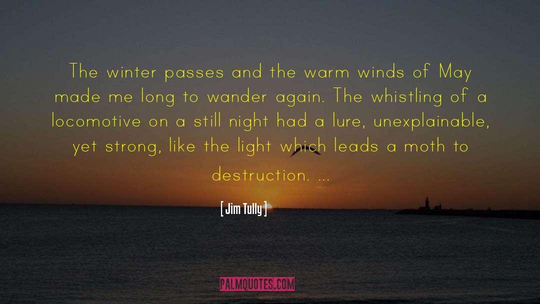 Jim Tully Quotes: The winter passes and the