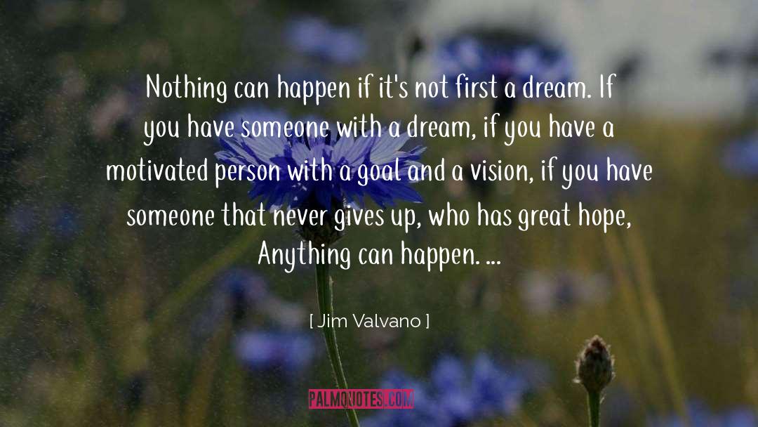 Jim Valvano Quotes: Nothing can happen if it's