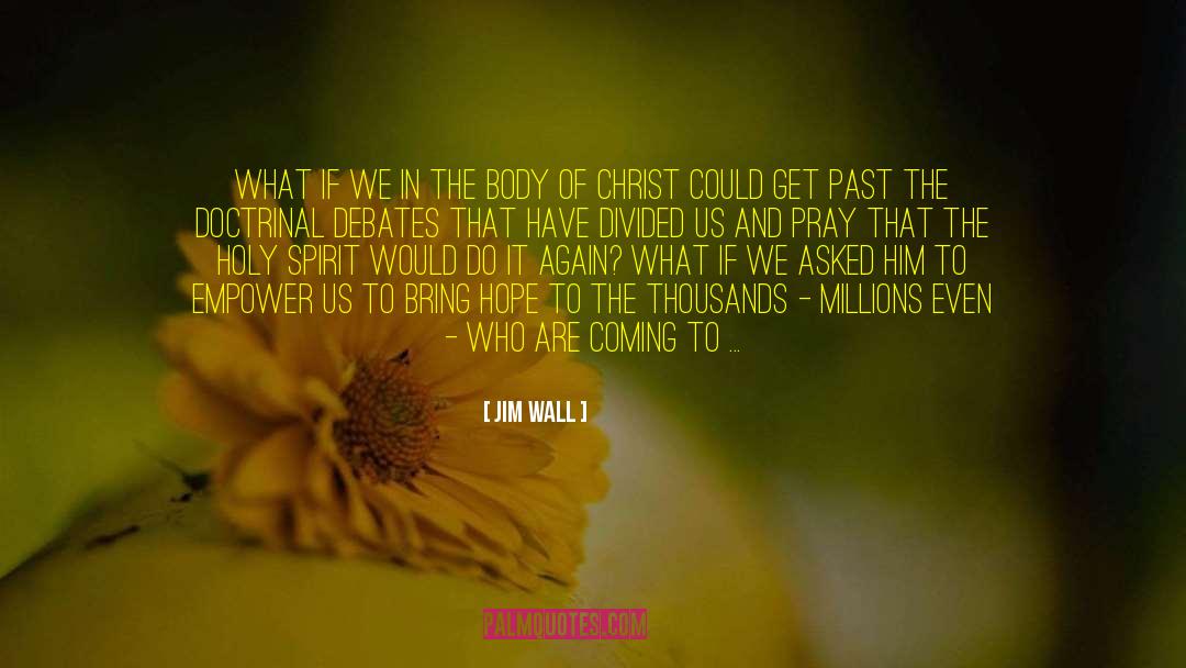 Jim Wall Quotes: What if we in the