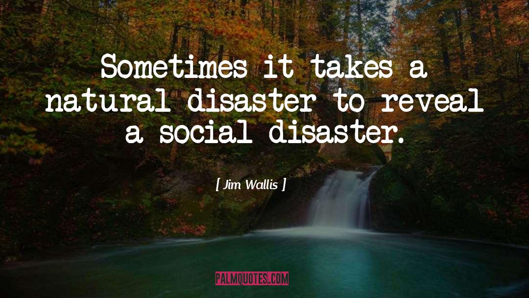 Jim Wallis Quotes: Sometimes it takes a natural