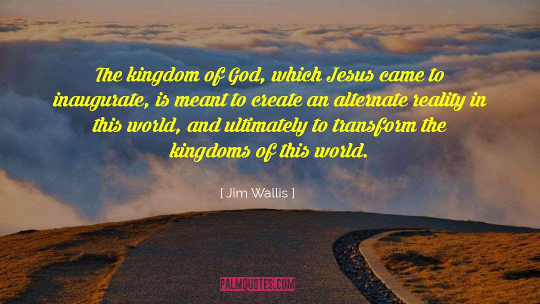 Jim Wallis Quotes: The kingdom of God, which
