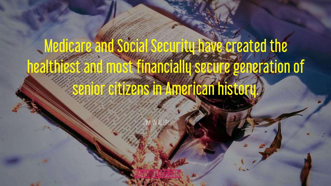 Jim Walsh Quotes: Medicare and Social Security have