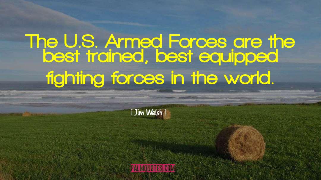 Jim Walsh Quotes: The U.S. Armed Forces are