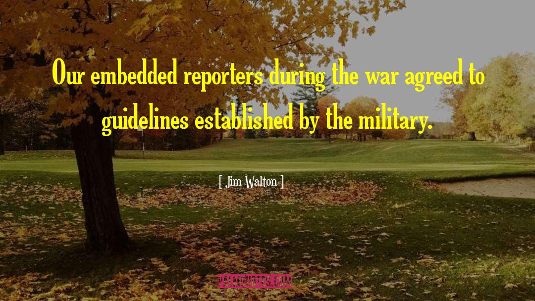 Jim Walton Quotes: Our embedded reporters during the