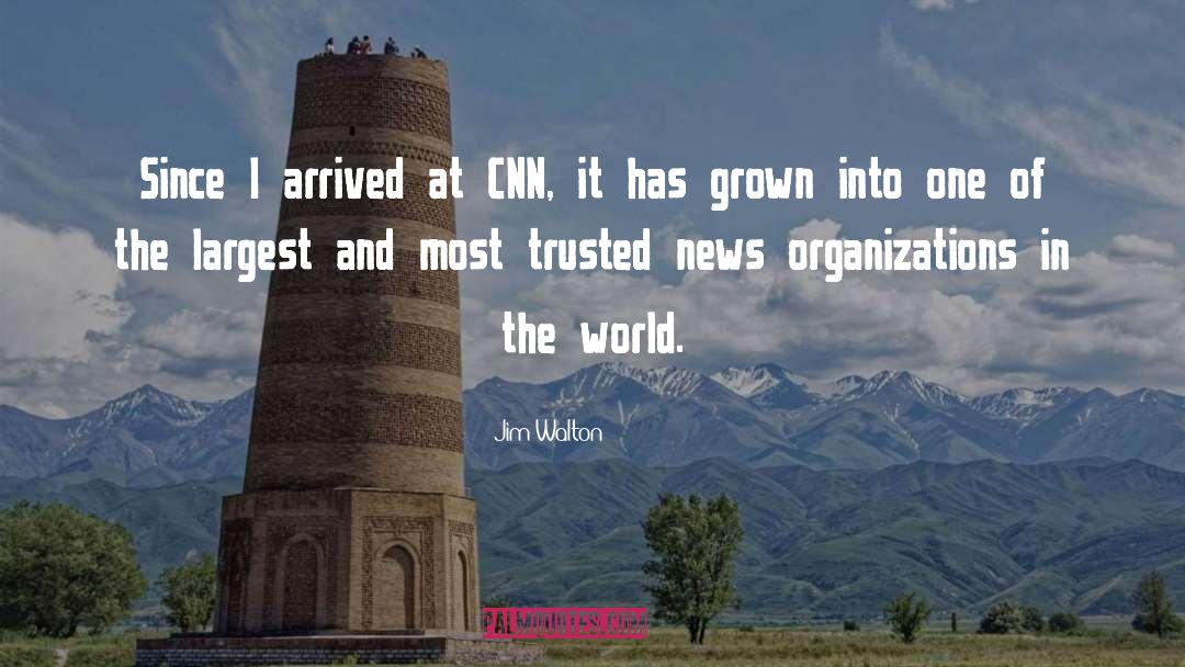 Jim Walton Quotes: Since I arrived at CNN,