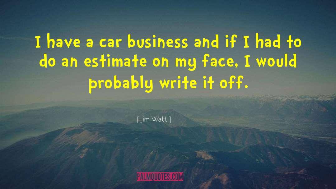Jim Watt Quotes: I have a car business