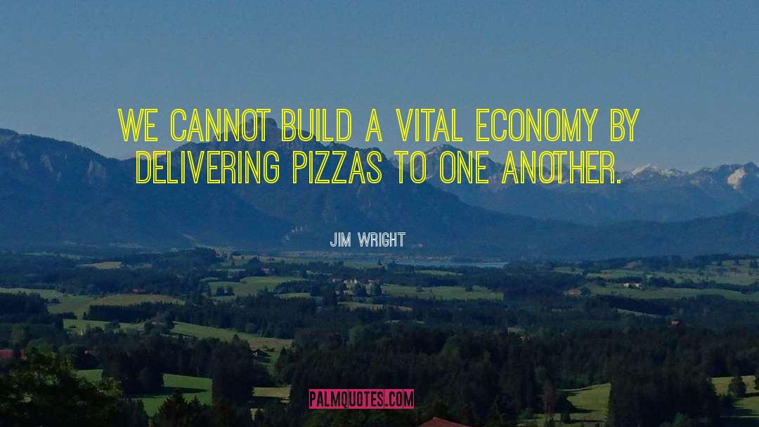 Jim Wright Quotes: We cannot build a vital