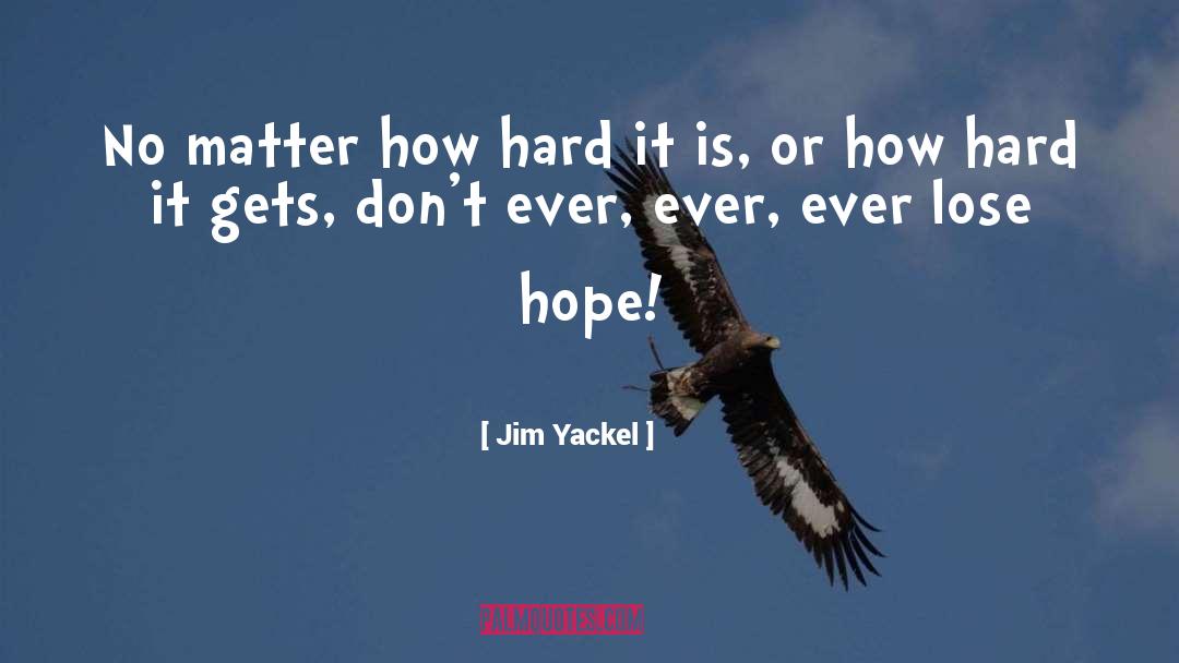 Jim Yackel Quotes: No matter how hard it