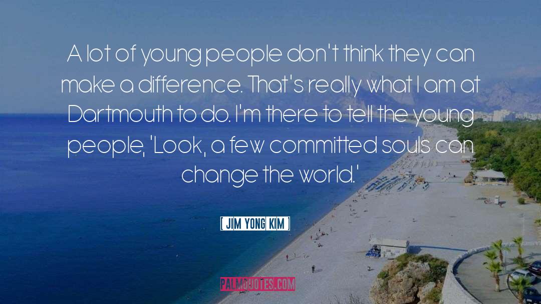 Jim Yong Kim Quotes: A lot of young people