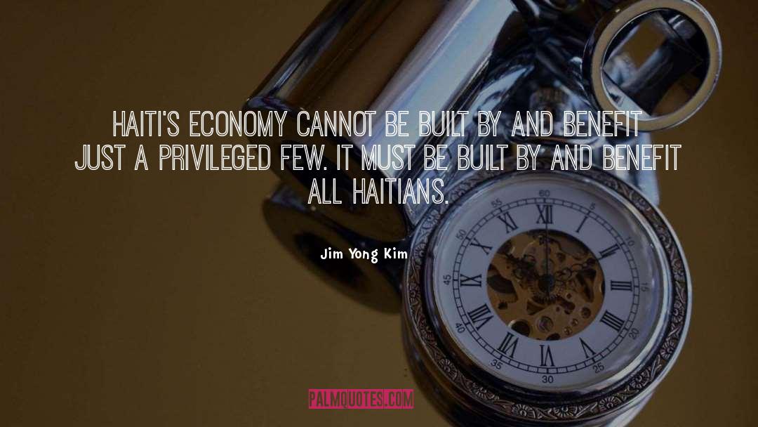 Jim Yong Kim Quotes: Haiti's economy cannot be built