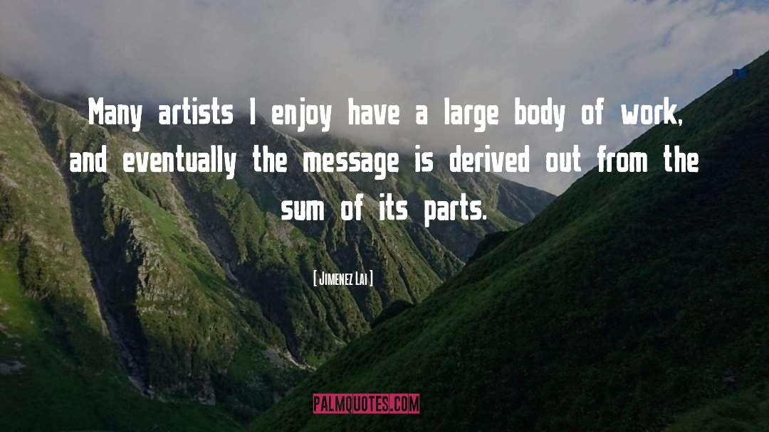 Jimenez Lai Quotes: Many artists I enjoy have