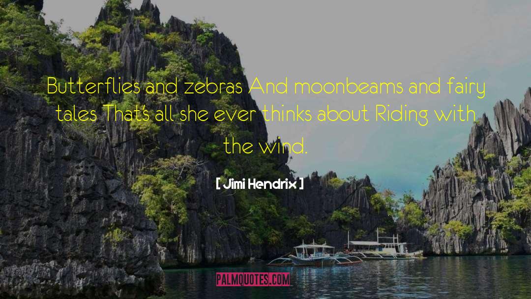 Jimi Hendrix Quotes: Butterflies and zebras And moonbeams