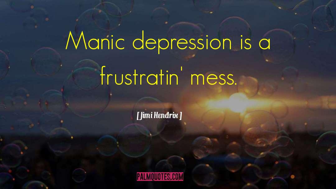 Jimi Hendrix Quotes: Manic depression is a frustratin'