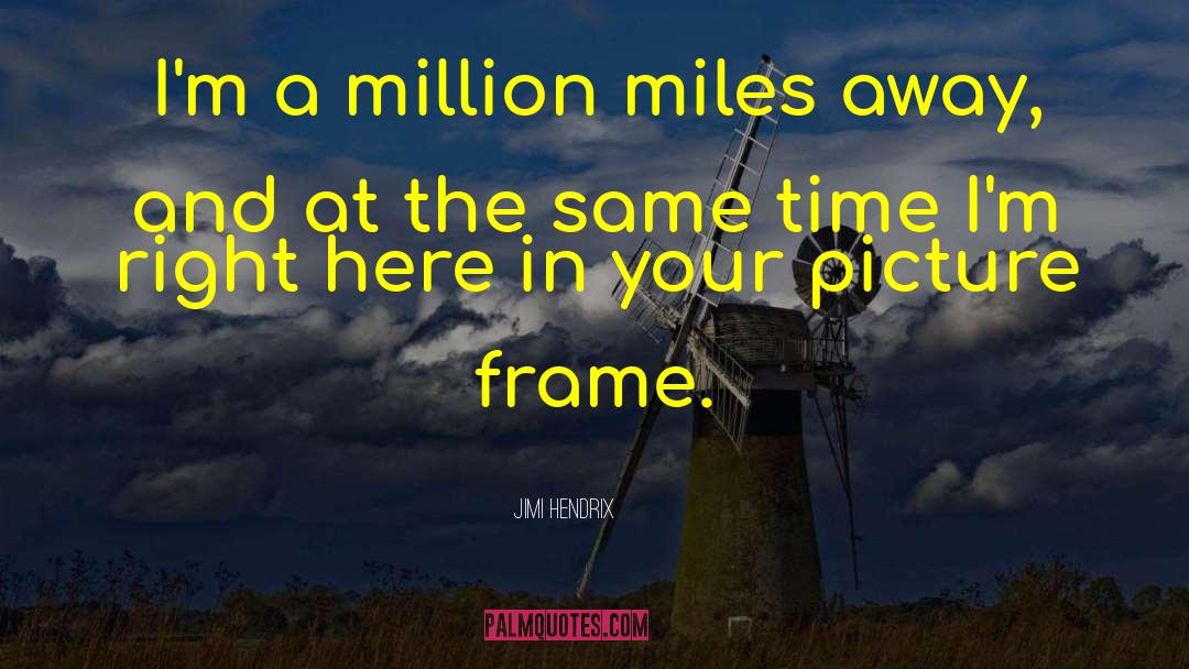 Jimi Hendrix Quotes: I'm a million miles away,