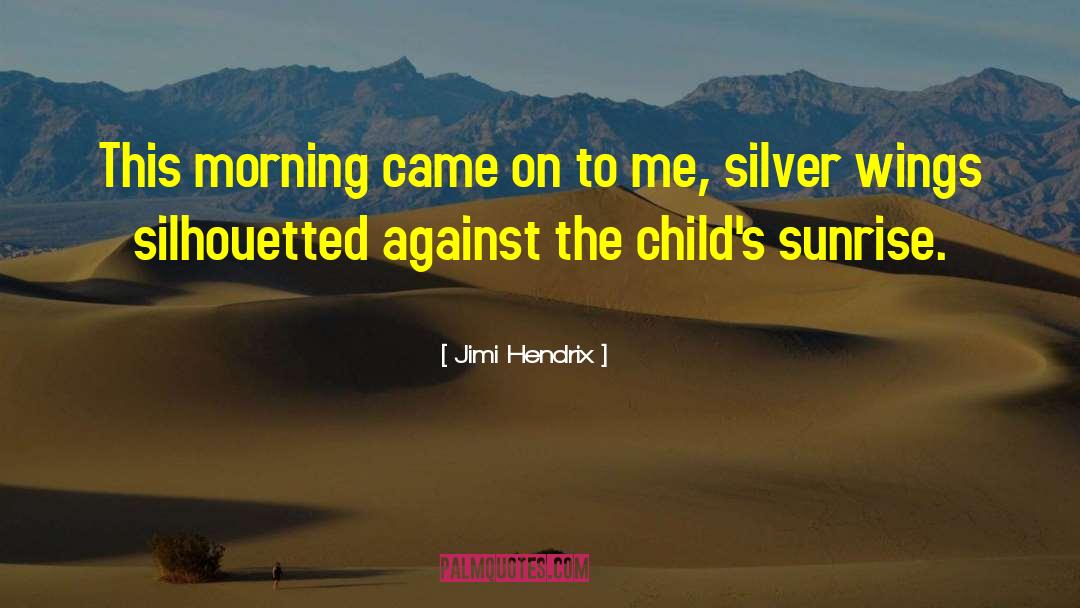 Jimi Hendrix Quotes: This morning came on to