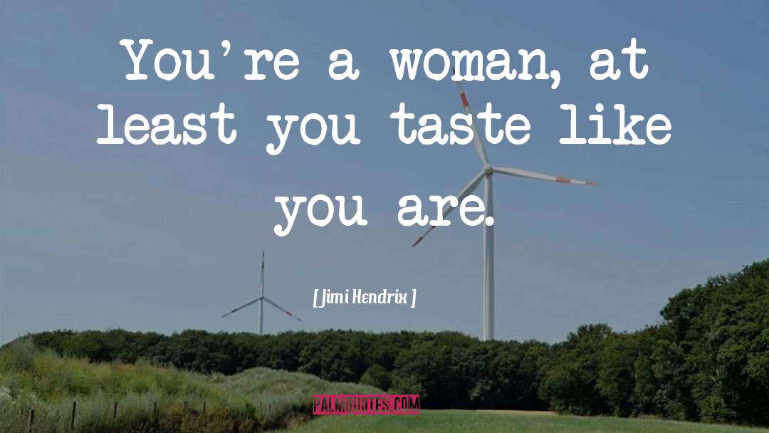 Jimi Hendrix Quotes: You're a woman, at least