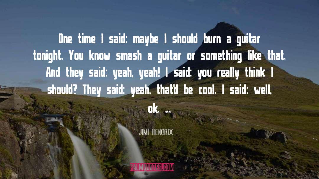 Jimi Hendrix Quotes: One time I said: maybe