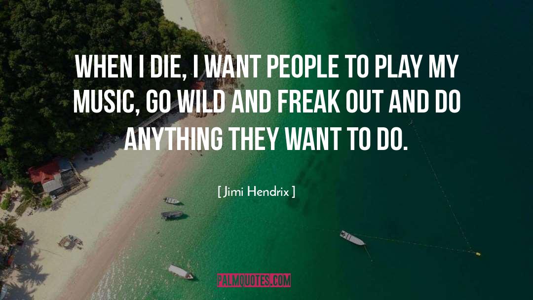 Jimi Hendrix Quotes: When I die, I want