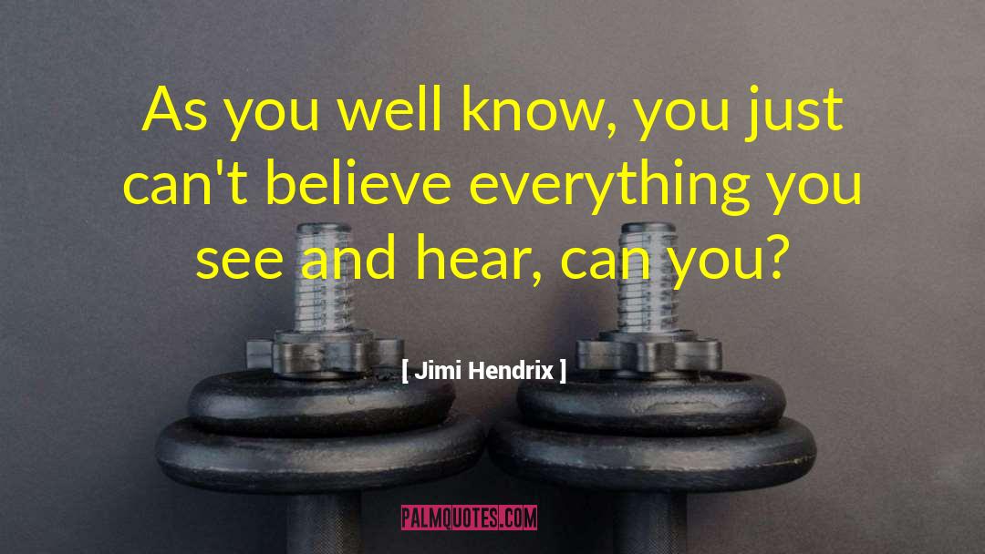 Jimi Hendrix Quotes: As you well know, you