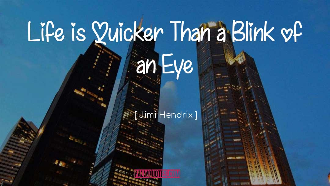 Jimi Hendrix Quotes: Life is Quicker Than a