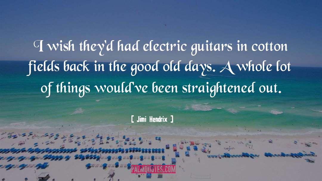 Jimi Hendrix Quotes: I wish they'd had electric