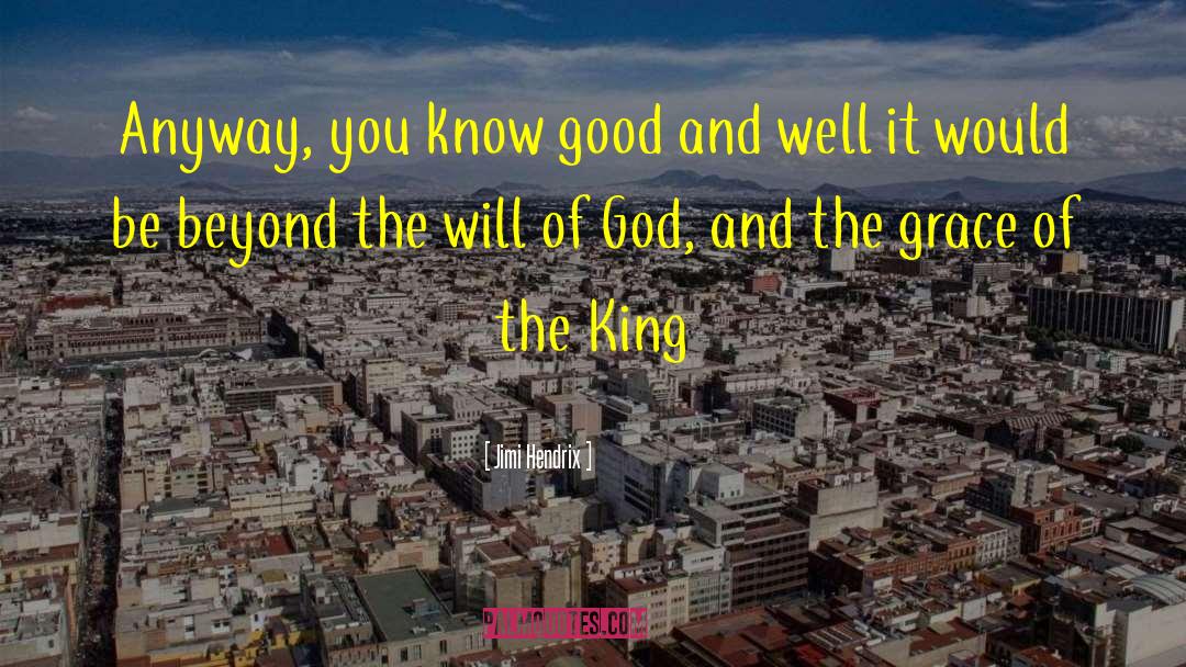 Jimi Hendrix Quotes: Anyway, you know good and